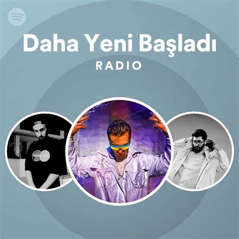 Daha Yeni Başladı Radio Playlist By Spotify Spotify