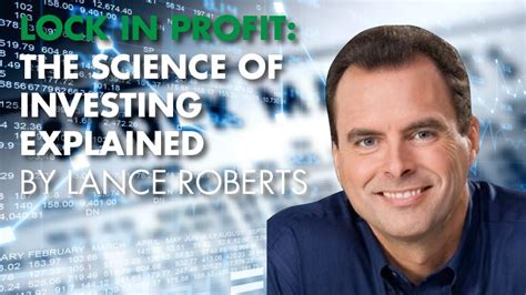 LOCK IN PROFIT: The Science Of Investing Explained By Lance Roberts ...