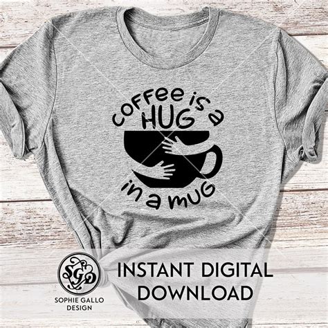 Coffee Is A Hug In A Mug Svg Dxf And Png Digital Download Etsy