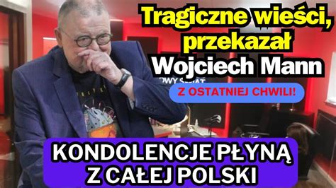 Tragiczn wieści przekazał Wojciech Mann Dziennikarz w żałobie