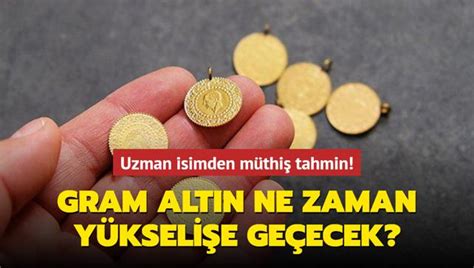 Uzman Isimden M Thi Tahmin Gram Alt N Ne Zaman Y Kseli E Ge Ecek