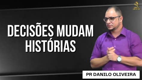 DECISÕES MUDAM HISTORIAS PR DANILO OLIVEIRA YouTube