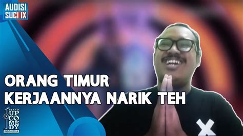 Stand Up Rais Gua Orang Timur Kerjaannya Narik Teh Audisi Suci Ix