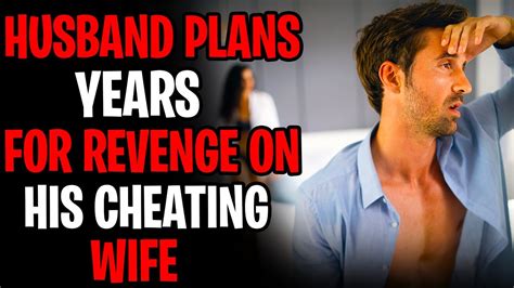 Husbands Waits Years For Revenge On His Cheating Wife Rprorevenge