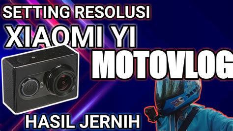 TUTORIAL SETTING RESOLUSI ACTION CAM XIOMI YI YouTube