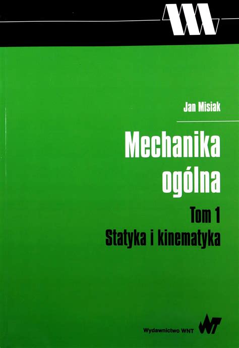 MECHANIKA OGÓLNA TOM 1 STATYKA I KINEMATYKA Ja 12837427554