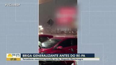 Bom Dia Pará Briga generalizada entre torcedores do Re PA causa