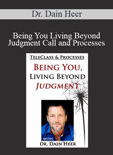 Dr Dain Heer Being You Living Beyond Judgment Call And Processes