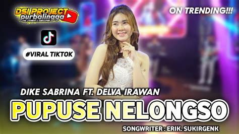 Pupuse Nelongso Dike Sabrina Ft Delva Irawan Dangdut Koplo Jandut