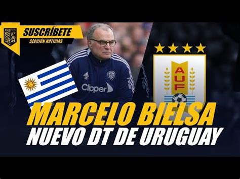 OFICIAL MARCELO BIELSA ES EL NUEVO DT DE URUGUAY YouTube