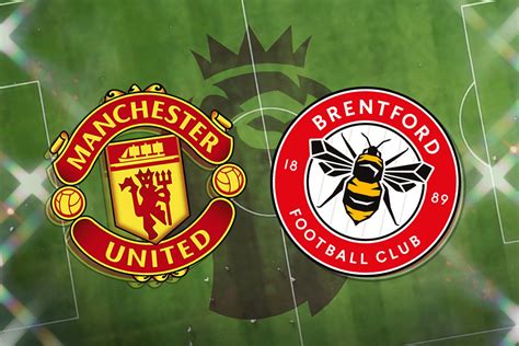 Manchester United Vs Brentford Prediction Kick Off Time Team News