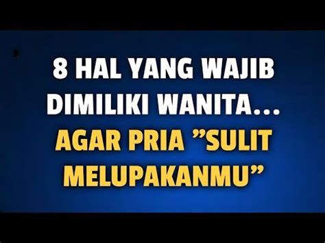 8 HAL YANG WAJIB DIMILIKI WANITA AGAR PRIA SULIT MELUPAKAN KAMU YouTube