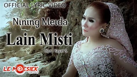 Nining Meida Lain Misti Official Lyric Version Youtube