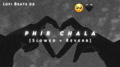 Phir Chala Slowed Reverb Jubin Nautiyal Sad Song Lofi Lo