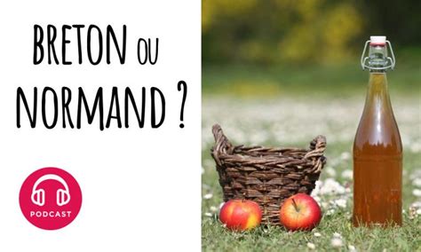 Podcast Choses Savoir Pourquoi Le Cidre N Est Ni Normand Ni Breton