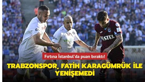 Ma Sonucu Fatih Karag Mr K Trabzonspor