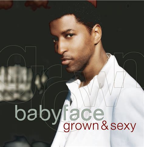 Babyface Grown And Sexy Music