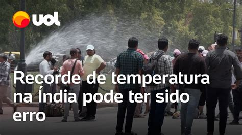 Registro De Temperatura Recorde Na Ndia Pode Sido Erro De Sensor