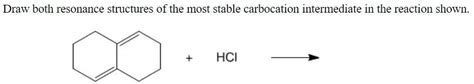 SOLVED Draw Both Resonance Structures Of The Most Stable Carbocation