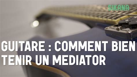 Apprendre à bien tenir un médiator pour sa guitare YouTube