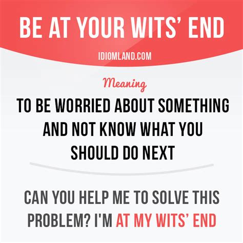 Idiom Land — “Be at your wits’ end” means “to be worried about...