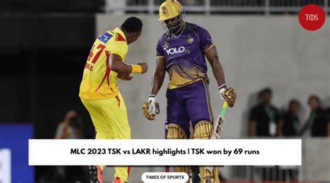 MLC 2023 TSK Vs LAKR Highlights TSK Won By 69 Runs