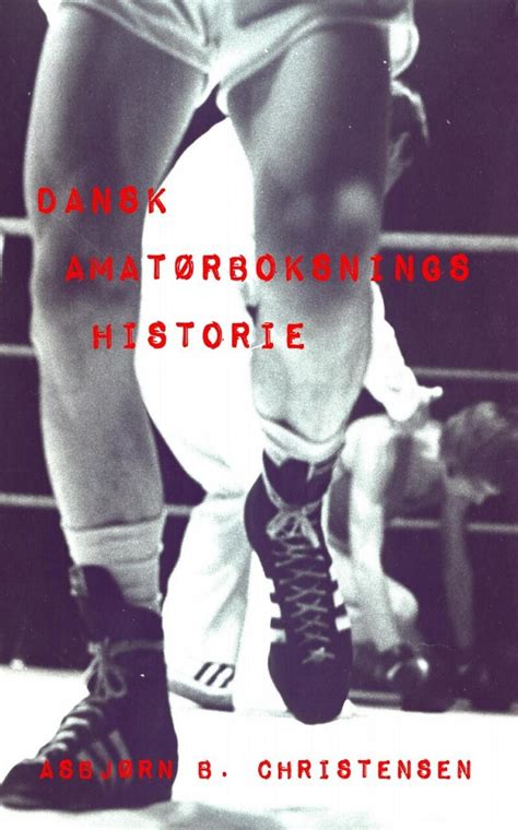 Dansk Amatørboksnings Historie Af Asbjørn B Christensen Paperback