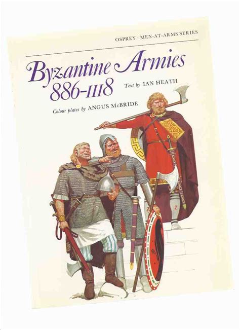 Byzantine Armies 886 1118 Osprey Men At Arms Series By Heath Ian