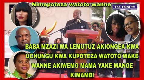 BABA MZAZI WA LEMUTUZ AKIONGEA KWA UCHÙNGU JINSI ALIVYOFÌWA NA WATOTO