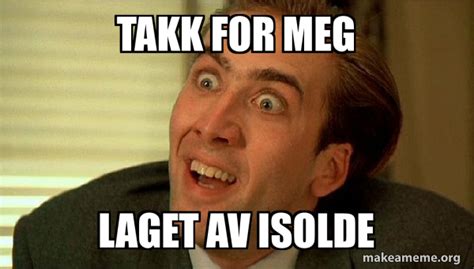 Takk For Meg Laget Av Isolde Sarcastic Nicholas Cage Meme Generator