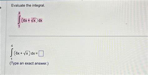 Solved Evaluate The Integral ∫14 6x X2 Dx∫14 6x X2 Dx Type