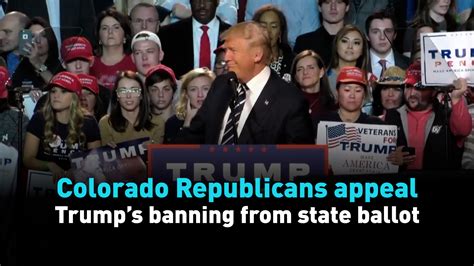 Colorado Republicans Appeal Trump S Banning From State Ballot Cgtn