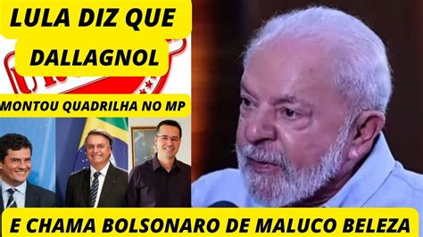 LULA DIZ QUE DALLAGNOL FEZ UMA QUADRILHA NO MP YouTube