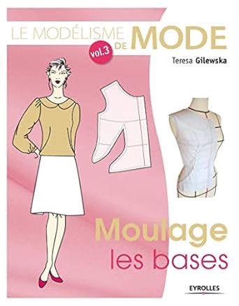 Le modélisme de mode Volume 3 Moulage les bases Gilewska Teresa