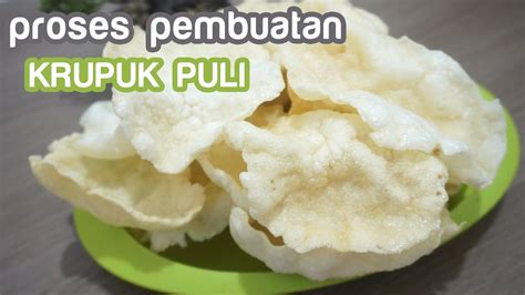 Proses Pembuatan Kerupuk Puli Yang Super Kriuk Kriuk Youtube