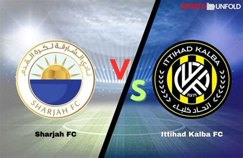 Sharjah Cultural Club Vs Al Ittihad Kalba Prediction Kick Off Time