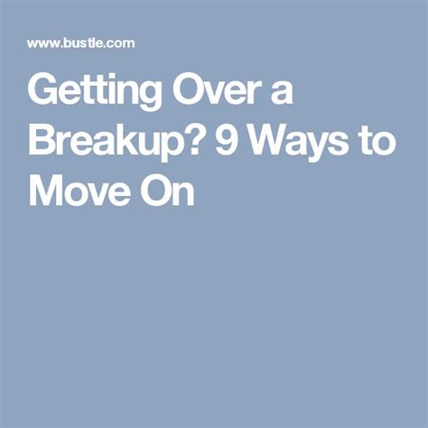 Getting Over A Breakup 9 Ways To Move On Breakup Get Over It Moving