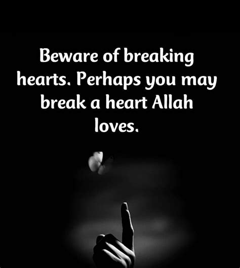 Beware Of Breaking Hearts Perhaps You May Break A Heart Allah Loves