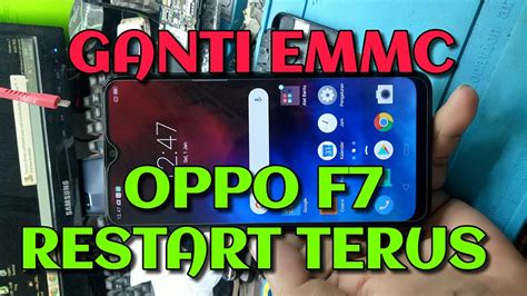 Oppo F7 F9 Restart Terus Dan Bootlop Done Ganti Emmc Youtube