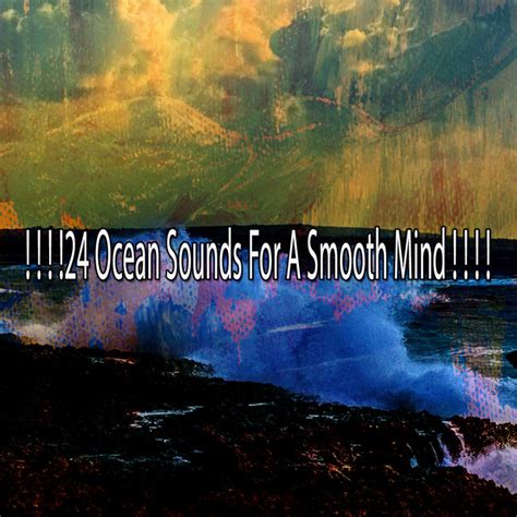 24 Ocean Sounds For A Smooth Mind Album By Winds And Oceans