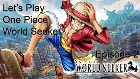 Let S Play One Piece World Seeker Episode Youtube