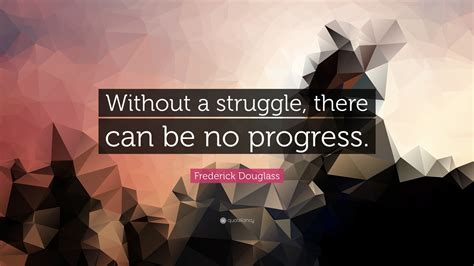 Frederick Douglass Quote Without A Struggle There Can Be No Progress