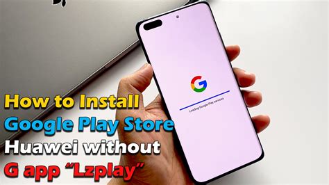 How To Install Google Play Store On Huawei Without G App Lzplay ICTfix