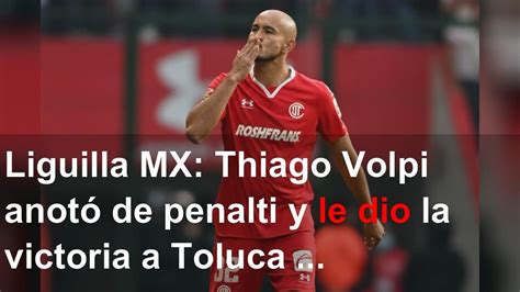 Liguilla Mx Thiago Volpi Anot De Penalti Y Le Dio La Victoria A