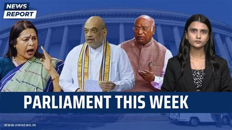 Parliament This Week Amit Shah Mallikarjun Kharge Rahul Gandhi