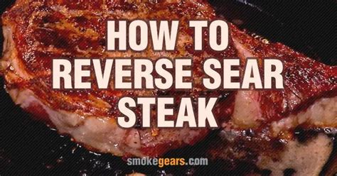 The Best Guide On How To Reverse Sear Steak 2019