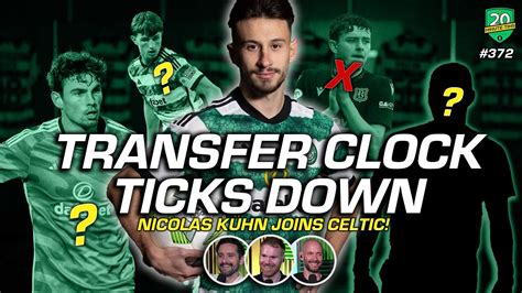 The Transfer Clock Ticks Down Nicolas K Hn Joins Celtic Youtube