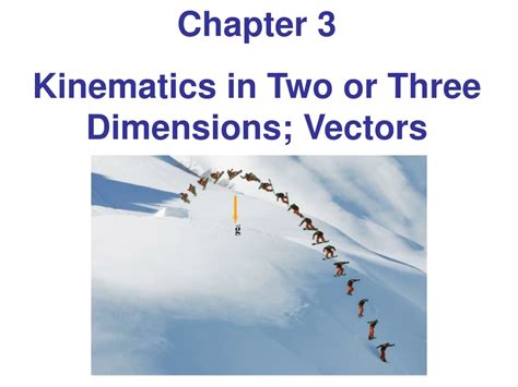 Ppt Chapter 3 Kinematics In Two Or Three Dimensions Vectors