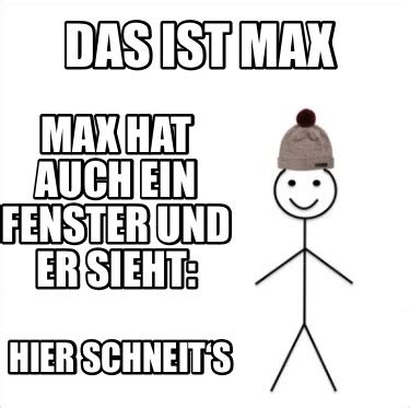 Meme Creator Funny Das Ist Max Hier Schneits Max Hat Auch Ein