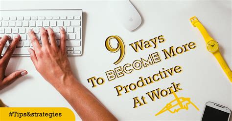 9 Ways To Become More Productive At Work Enoughinfo Daily